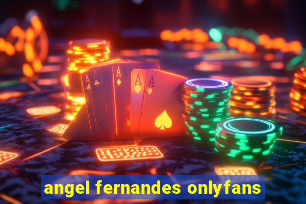 angel fernandes onlyfans